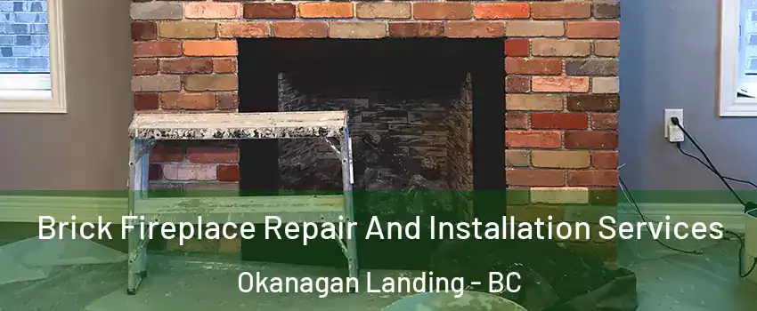  Brick Fireplace Repair And Installation Services Okanagan Landing - BC