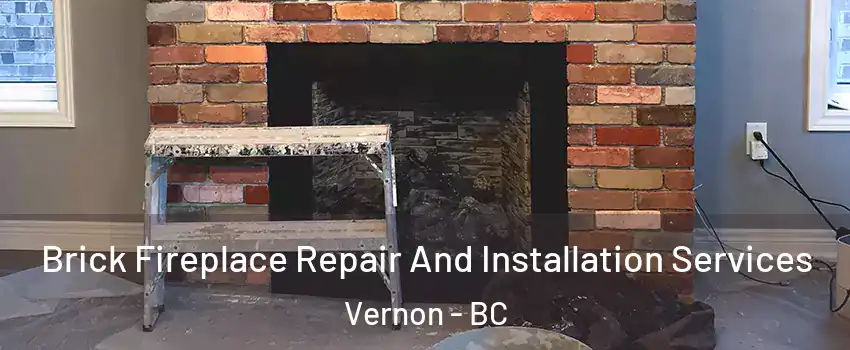  Brick Fireplace Repair And Installation Services Vernon - BC