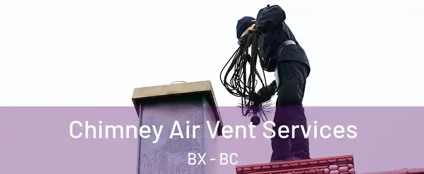  Chimney Air Vent Services BX - BC