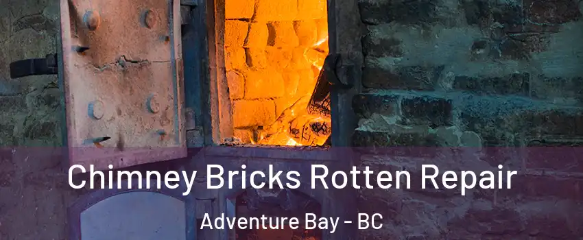  Chimney Bricks Rotten Repair Adventure Bay - BC