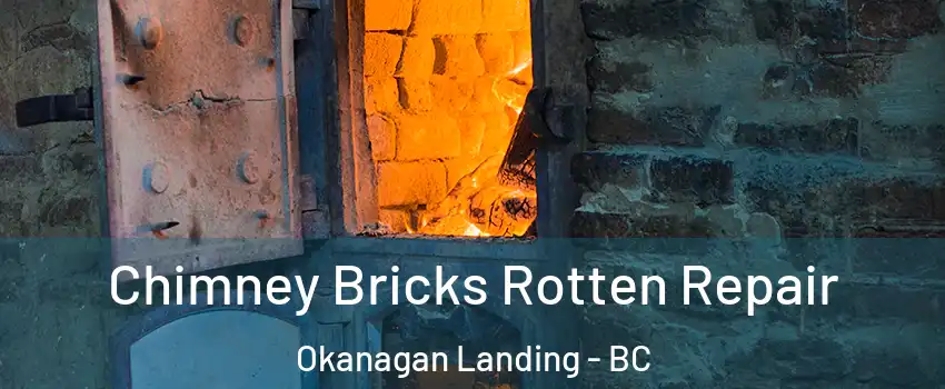  Chimney Bricks Rotten Repair Okanagan Landing - BC