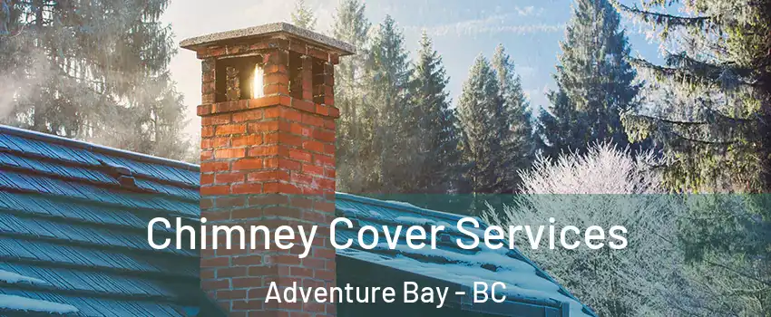  Chimney Cover Services Adventure Bay - BC