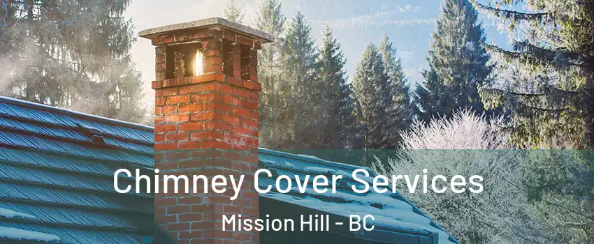  Chimney Cover Services Mission Hill - BC