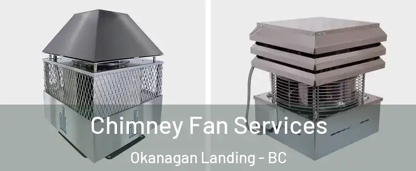  Chimney Fan Services Okanagan Landing - BC