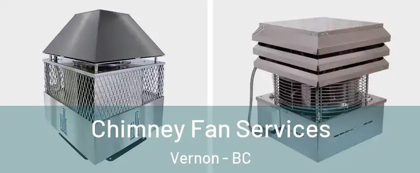  Chimney Fan Services Vernon - BC