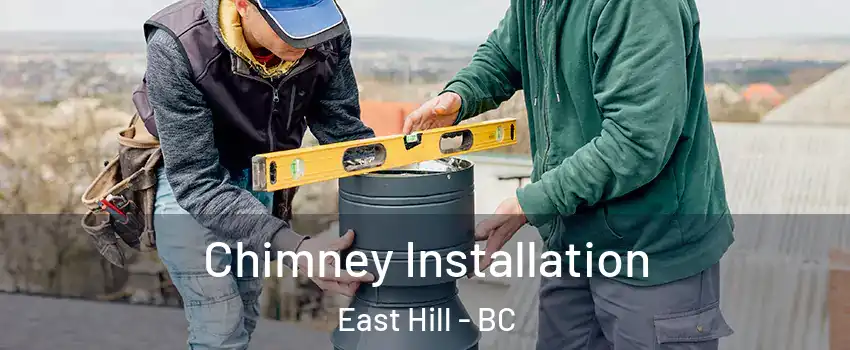  Chimney Installation East Hill - BC