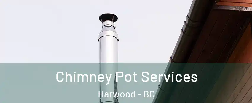  Chimney Pot Services Harwood - BC