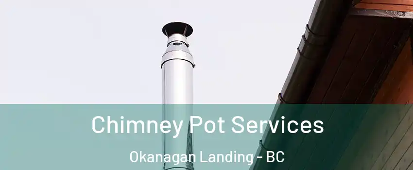  Chimney Pot Services Okanagan Landing - BC