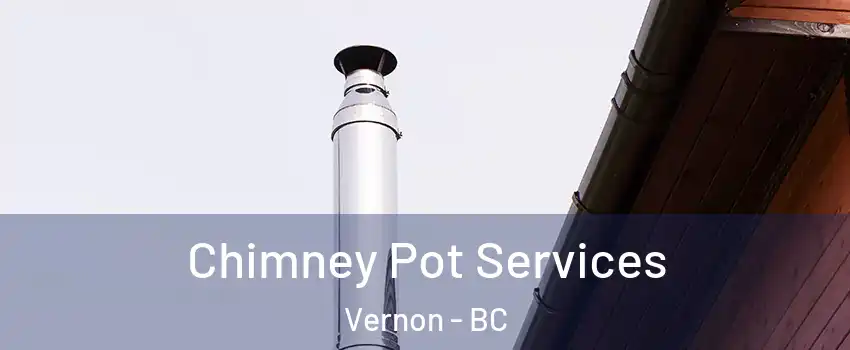  Chimney Pot Services Vernon - BC