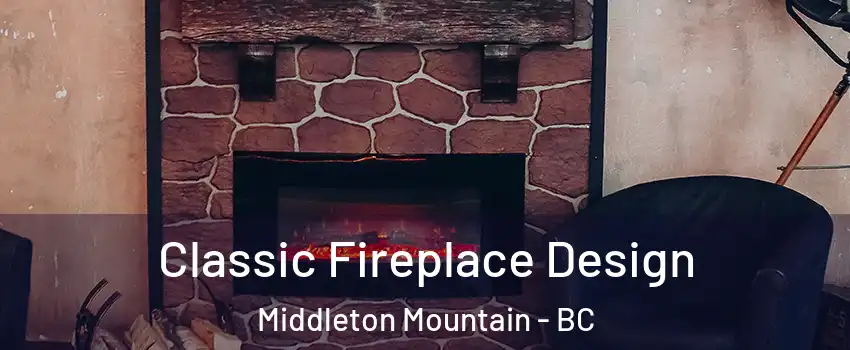  Classic Fireplace Design Middleton Mountain - BC