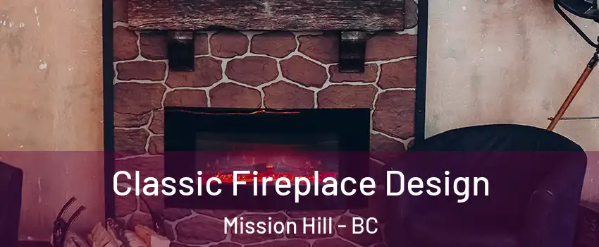  Classic Fireplace Design Mission Hill - BC