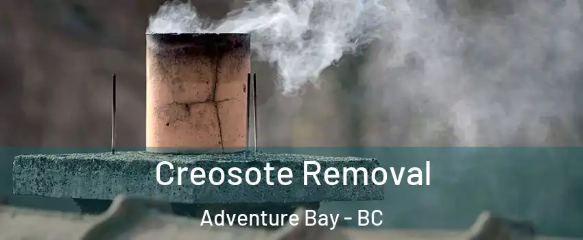  Creosote Removal Adventure Bay - BC