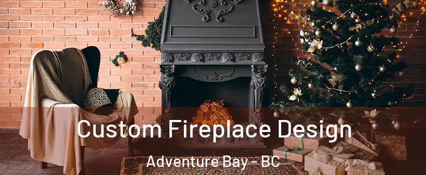  Custom Fireplace Design Adventure Bay - BC
