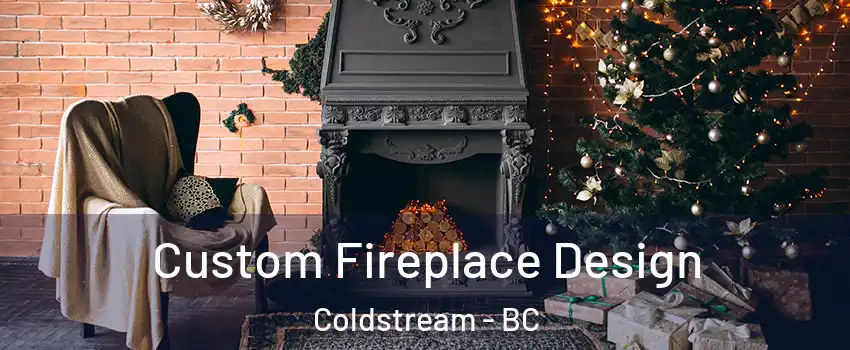  Custom Fireplace Design Coldstream - BC