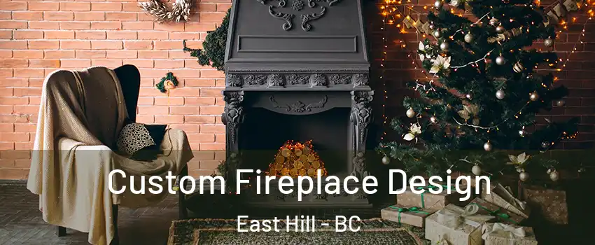  Custom Fireplace Design East Hill - BC