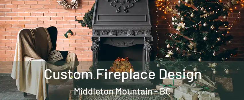  Custom Fireplace Design Middleton Mountain - BC