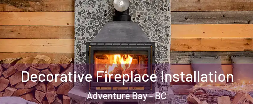  Decorative Fireplace Installation Adventure Bay - BC