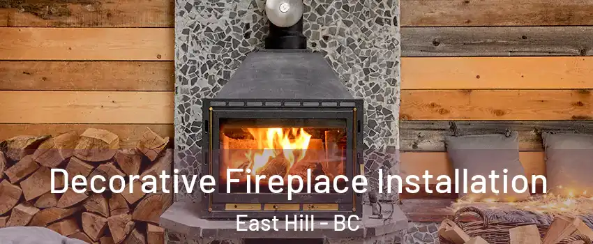  Decorative Fireplace Installation East Hill - BC