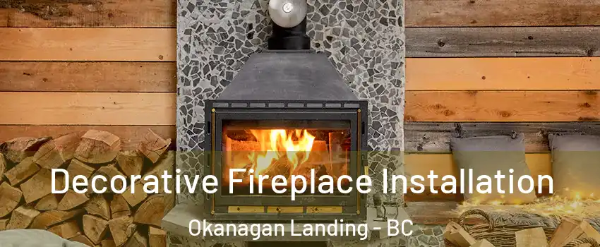  Decorative Fireplace Installation Okanagan Landing - BC