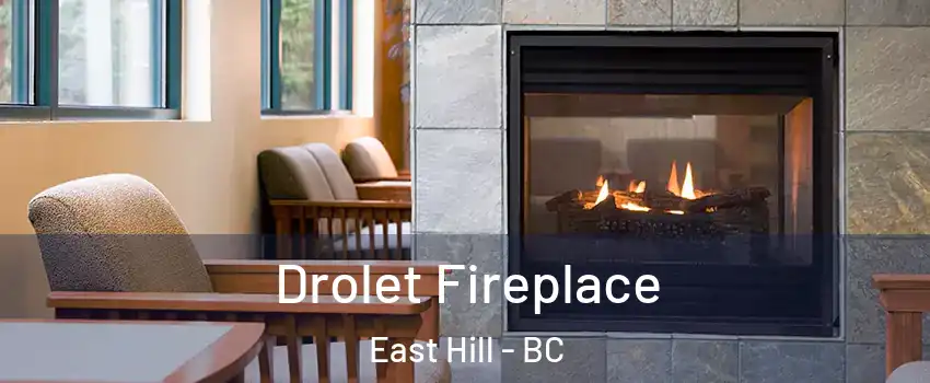 Drolet Fireplace East Hill - BC