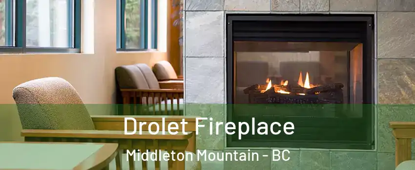 Drolet Fireplace Middleton Mountain - BC