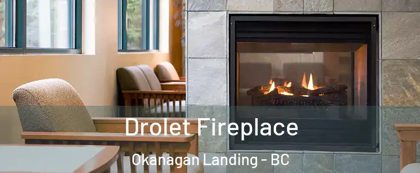 Drolet Fireplace Okanagan Landing - BC