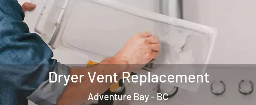  Dryer Vent Replacement Adventure Bay - BC