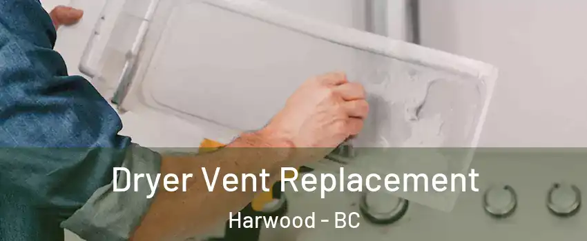  Dryer Vent Replacement Harwood - BC