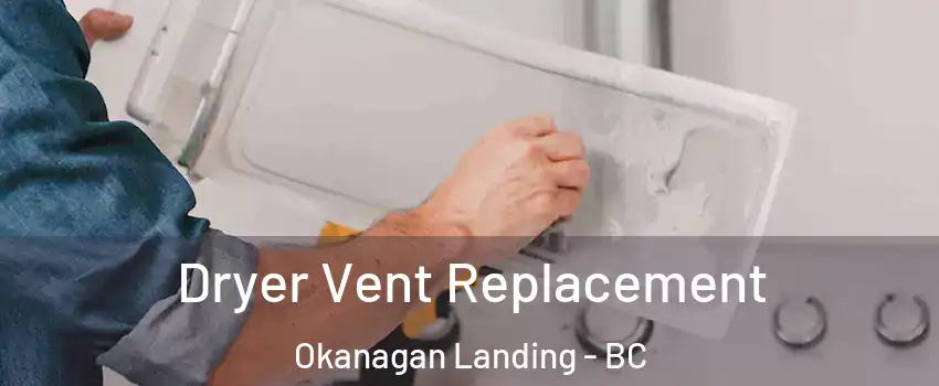  Dryer Vent Replacement Okanagan Landing - BC