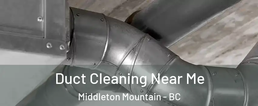  Duct Cleaning Near Me Middleton Mountain - BC