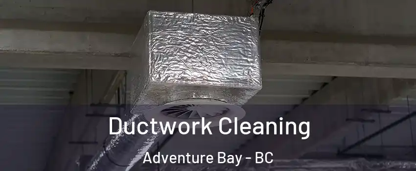  Ductwork Cleaning Adventure Bay - BC