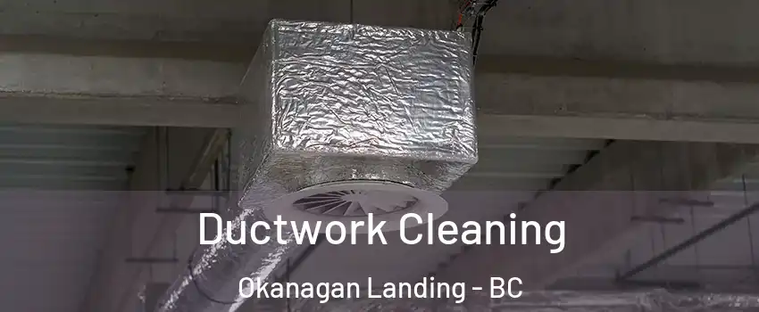  Ductwork Cleaning Okanagan Landing - BC