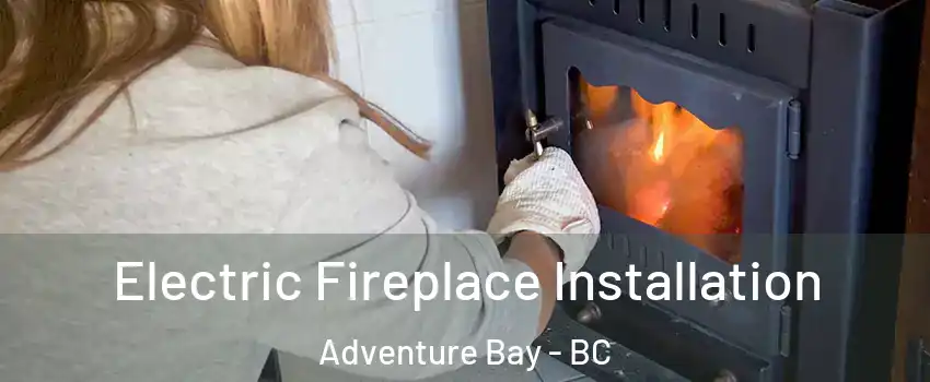  Electric Fireplace Installation Adventure Bay - BC