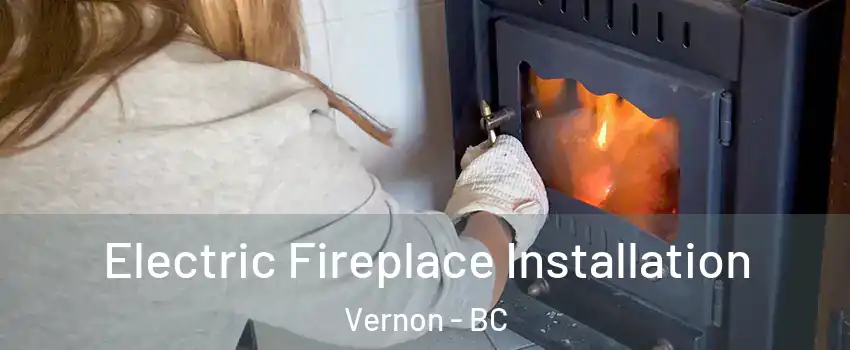  Electric Fireplace Installation Vernon - BC