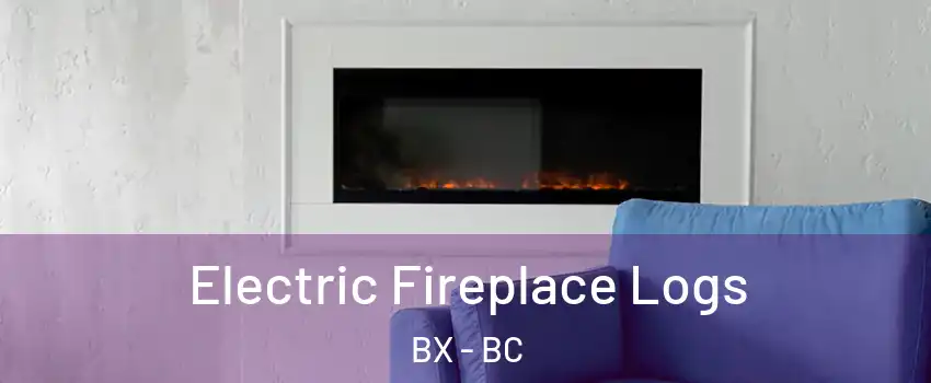  Electric Fireplace Logs BX - BC