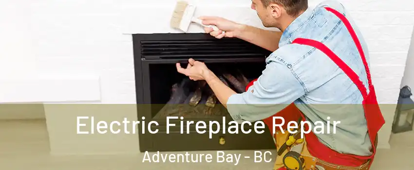  Electric Fireplace Repair Adventure Bay - BC