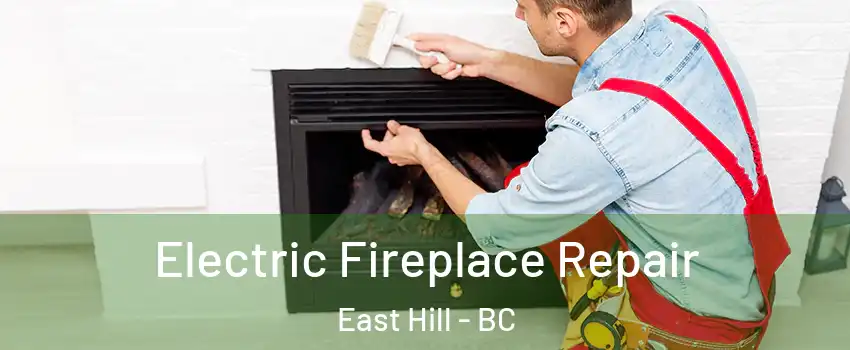  Electric Fireplace Repair East Hill - BC