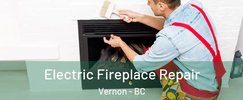  Electric Fireplace Repair Vernon - BC
