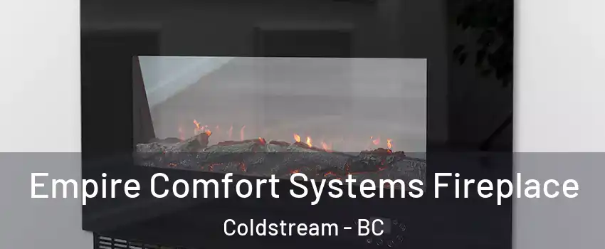 Empire Comfort Systems Fireplace Coldstream - BC