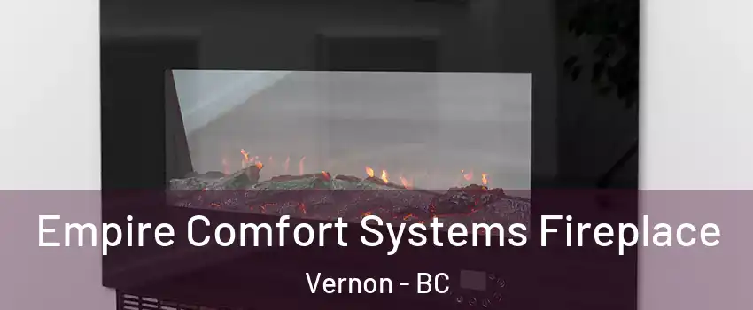 Empire Comfort Systems Fireplace Vernon - BC