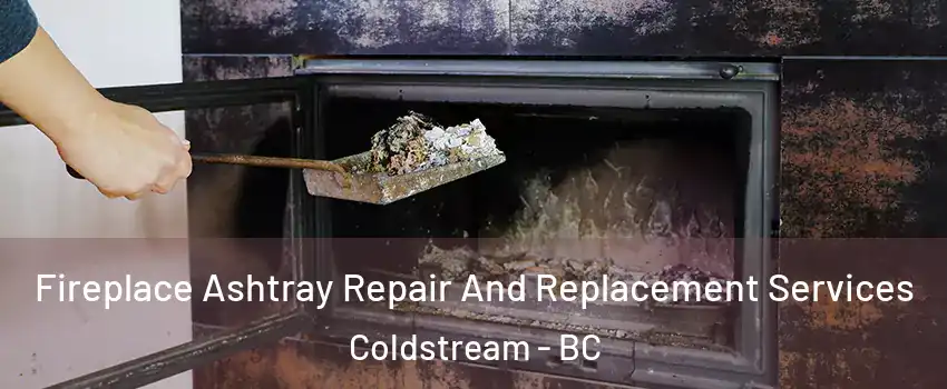  Fireplace Ashtray Repair And Replacement Services Coldstream - BC