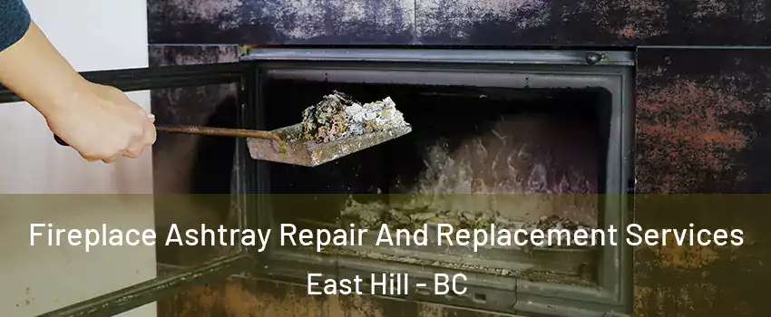  Fireplace Ashtray Repair And Replacement Services East Hill - BC