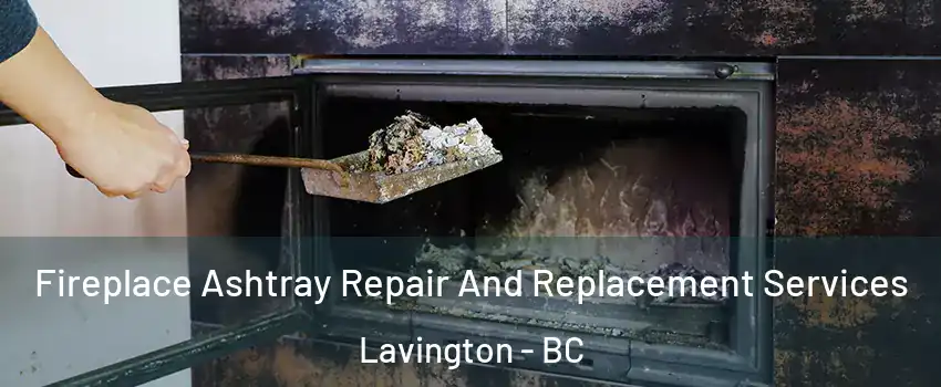  Fireplace Ashtray Repair And Replacement Services Lavington - BC