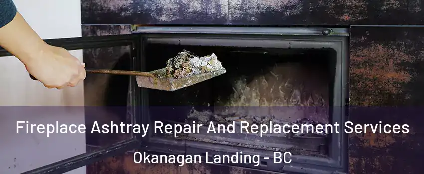  Fireplace Ashtray Repair And Replacement Services Okanagan Landing - BC