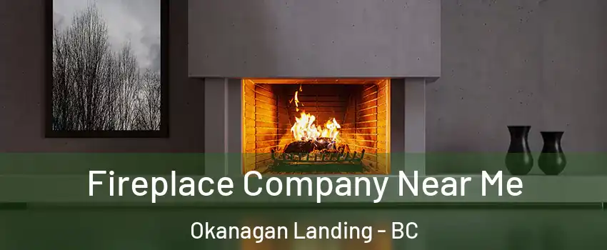 Fireplace Company Near Me Okanagan Landing - BC