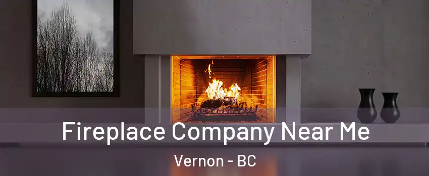  Fireplace Company Near Me Vernon - BC
