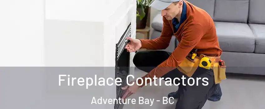 Fireplace Contractors Adventure Bay - BC