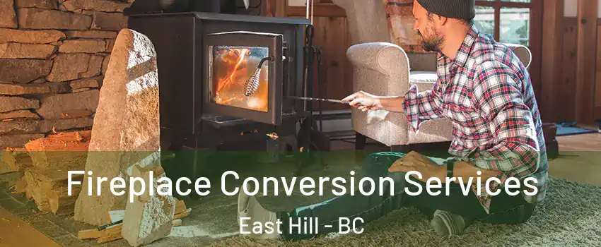  Fireplace Conversion Services East Hill - BC
