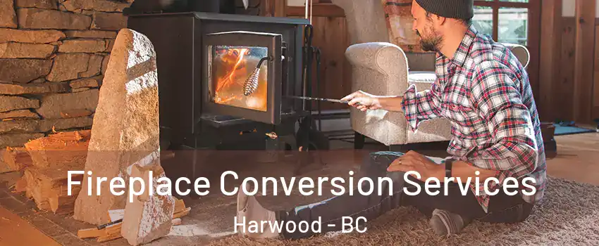 Fireplace Conversion Services Harwood - BC