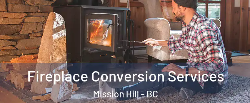 Fireplace Conversion Services Mission Hill - BC